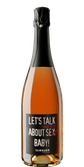 Eine Flasche Pinot Rosé mit einem auffälligen Etikett, das den Slogan 'Let's talk about sex, baby!' trägt.